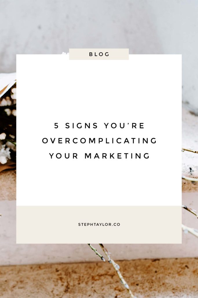 5 signs you're overcomplicating your marketing | Steph Taylor - Digital ...